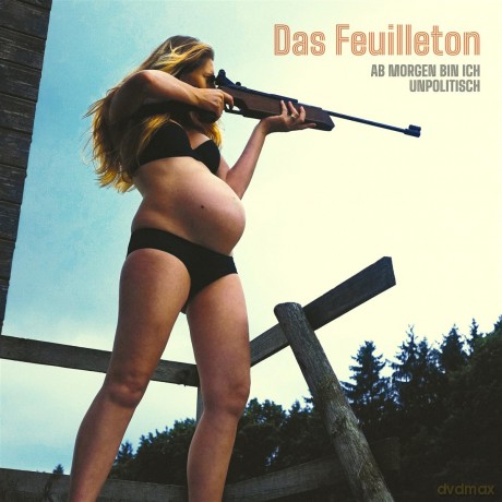 Das Feuilleton: Ab Morgen Bin Ich Unpolitisch [Winyl]