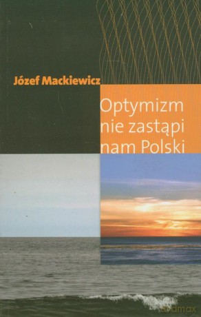 Optymizm nie zastąpi nam Polski [KSIĄŻKA]