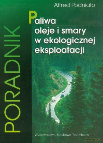 Paliwa, oleje i smary w ekologicznej eksploatacji [KSIĄŻKA]