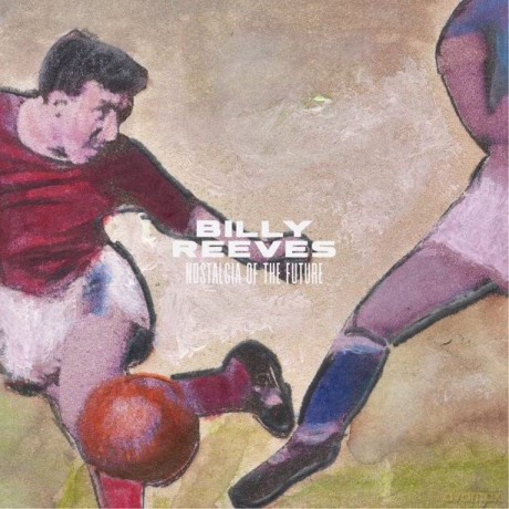 Billy Reeves-Nostalgia Of The Future: Billy Reeves-Nostalgia of the Future [Winyl]