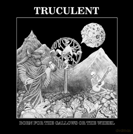 Truculent: Born For The Gallows Or The Wheel [Winyl]
