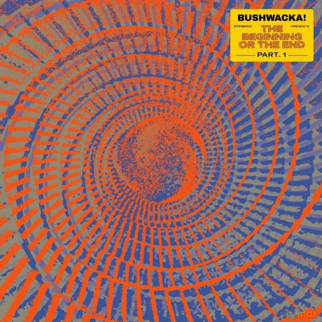 Bushwacka!-Bushwacka! Presents - The Beginning Or The End (Part 1): Bushwacka!-Bushwacka! Presents - The Beginning Or The End (Part 1) [2xWinyl]