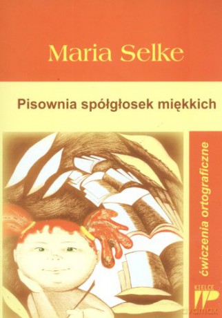 Pisownia spółgłosek miękkich Ćwiczenia ortograf [KSIĄŻKA]
