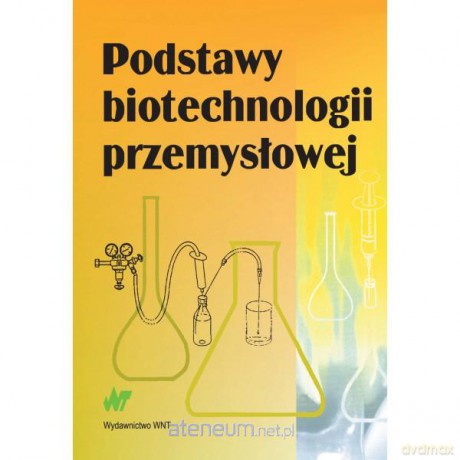 Podstawy biotechnologii przemysłowej [KSIĄŻKA]