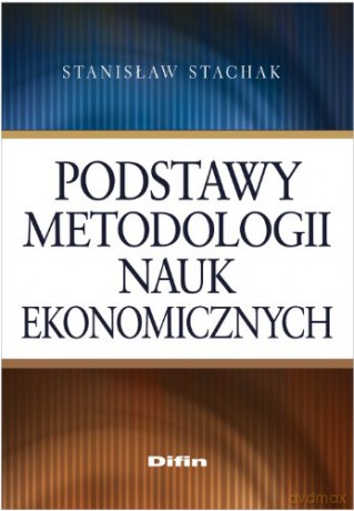 Podstawy metodologii nauk ekonomicznych [KSIĄŻKA]
