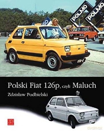 Polski Fiat 126p, czyli Maluch [KSIĄŻKA]