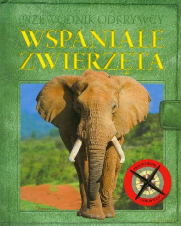 Przewodnik odkrywcy - Wspaniałe zwierzęta [KSIĄŻKA]