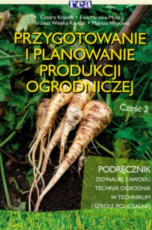 Przygotowanie i planowanie produkcji ogrodniczej część 2 [KSIĄŻKA]