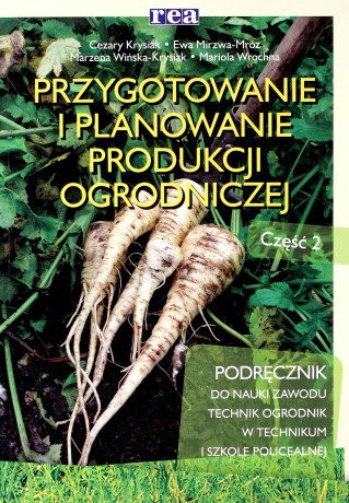 Przygotowanie i planowanie produkcji ogrodniczej część 2 [KSIĄŻKA]