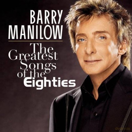 Barry Manilow: The Greatest Songs Of The Eighties [CD]