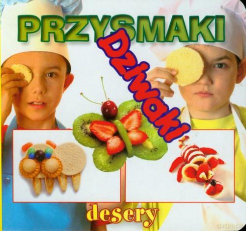 Przysmaki dziwaki - Desery [KSIĄŻKA]