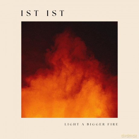 Ist Ist: Ist Ist - Light A Bigger Fire [Winyl]