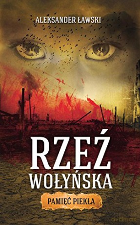 Rzeź wołyńska. Pamięć piekła [KSIĄŻKA]
