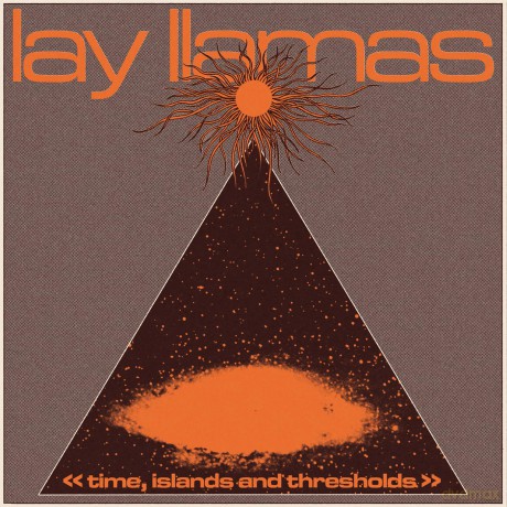 Lay Llamas-Time Islands And Thresholds: Lay Llamas-Time Islands and Thresholds [Winyl]