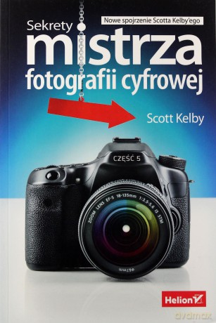 Sekrety mistrza fotografii cyfrowej [KSIĄŻKA]