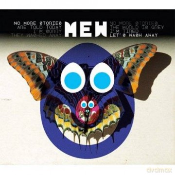 Mew: No more stories Are told today I'm sorry They washed away No more stories The world is grey I'm tired Let's wash away [CD]