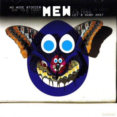 Mew: No more stories Are told today I'm sorry They washed away No more stories The world is grey I'm tired Let's wash away [CD]