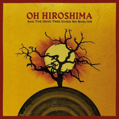 Oh Hiroshima: And The Dead Tree Gives No Shelter (digipack) [CD]