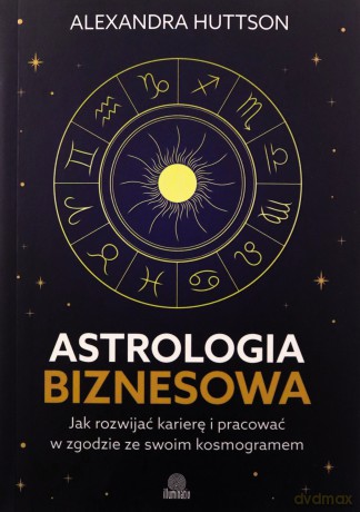 Astrologia biznesowa. Jak rozwijać karierę - Alexandra Huttson [KSIĄŻKA]