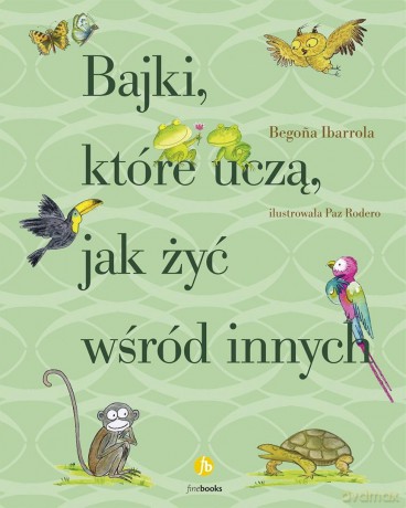 Bajki, które uczą, jak żyć wśród innych - Begona Ibarrola [KSIĄŻKA]