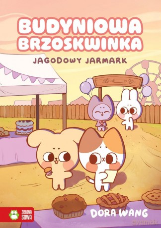Budyniowa Brzoskwinka. Jagodowy jarmark - Dora Wang [KSIĄŻKA]