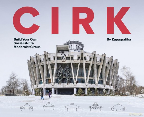 Cirk. Build Your Own Socialist Modernist Circus - Zupagrafika [KSIĄŻKA]