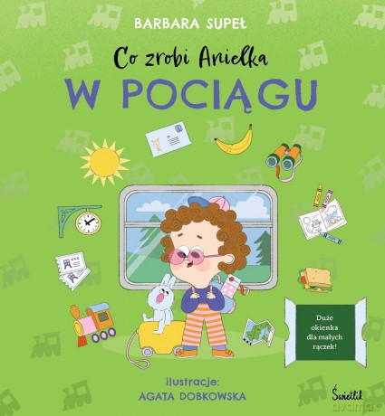 Co zrobi Anielka. Co zrobi Anielka w pociągu - Barbara Supeł, Agata Dobkowska [KSIĄŻKA]