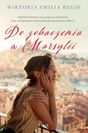 Do zobaczenia w Marsylii - Wiktoria Emilia Regin [KSIĄŻKA]