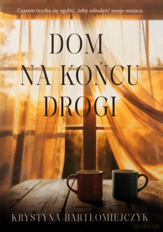 Dom na końcu drogi - Krystyna Bartłomiejczyk [KSIĄŻKA]