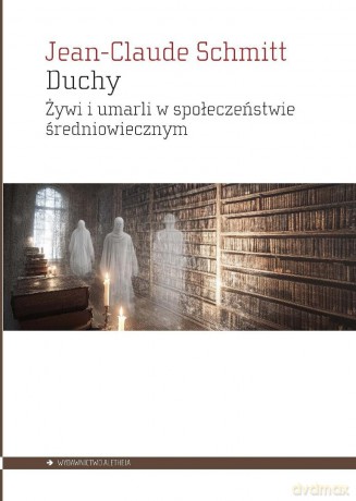 Duchy. Żywi i umarli w społeczeństwie... - Jean-Claude Schmitt [KSIĄŻKA]