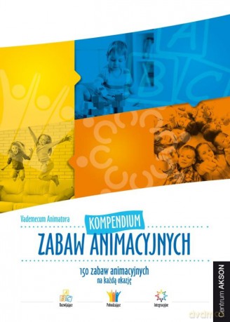 Kompendium zabaw animacyjnych. Vademecum Animatora [KSIĄŻKA]