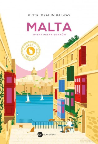 Malta. Wyspa pełna smaków - Piotr Ibrahim Kalwas [KSIĄŻKA]