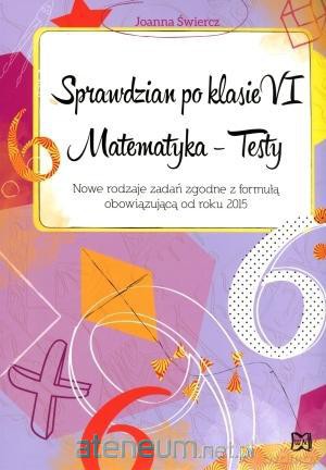 Sprawdzian po klasie VI. Matematyka - Testy 2015 [KSIĄŻKA]