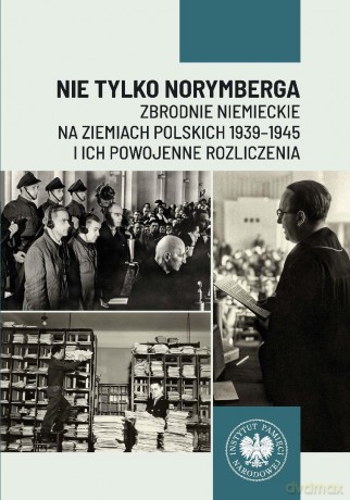Nie tylko Norymberga... Zbrodnie niemieckie.. - Patrycja Resel, Tomasz Toborek [KSIĄŻKA]