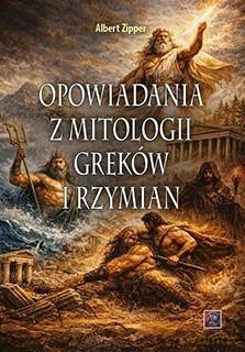 Opowiadania z mitologii Greków i Rzymian - Albert Zipper [KSIĄŻKA]