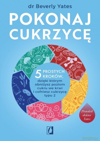 Pokonaj cukrzycę. 5 prostych kroków - Beverly Yates [KSIĄŻKA]