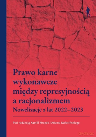 Prawo karne wykonawcze między represyjnością - red. Kamila Mrozek, Adam Kwieciński [KSIĄŻKA]