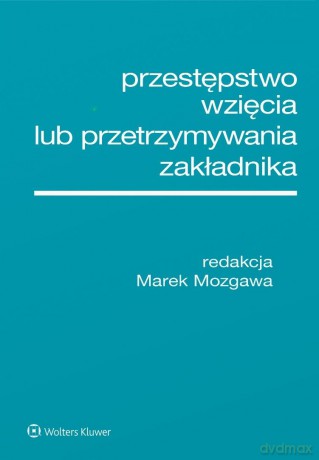 Przestępstwo wzięcia lub przetrzymywania.. - Marek Mozgawa [KSIĄŻKA]