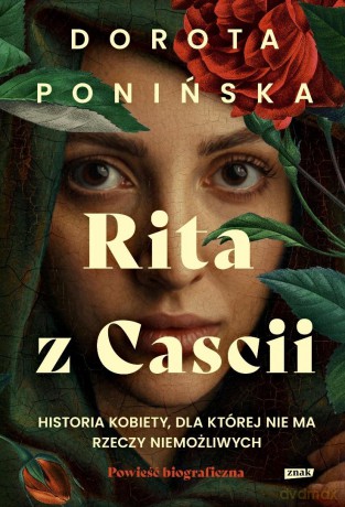 Rita z Cascii. Historia kobiety, dla której nie ma rzeczy niemożliwych - Dorota Ponińska [KSIĄŻKA]