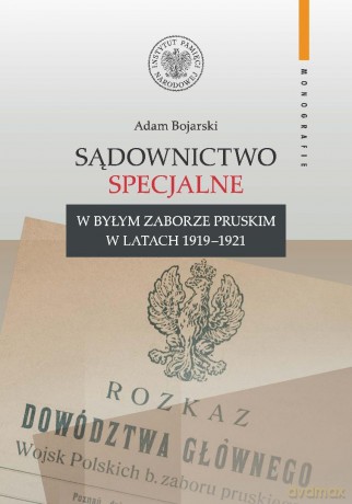 Sądownictwo specjalne w byłym zaborze pruskim.. - Adam Bojarski [KSIĄŻKA]