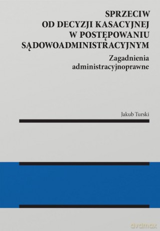 Sprzeciw od decyzji kasacyjnej w postępowaniu... - Jakub Turski [KSIĄŻKA]