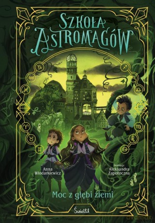 Szkoła Astromagów (Tom 4) Moc z głębi ziemi - Anna Włodarkiewicz, Aleksandra Zapotoczna [KSIĄŻKA]