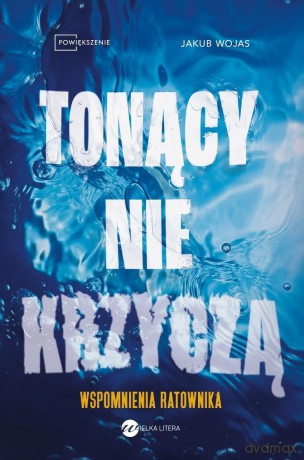 Tonący nie krzyczą. Wspomnienia ratownika - Jakub Wojas [KSIĄŻKA]