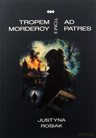 Tropem mordercy (Tom 2) Ad patres - Justyna Rosiak [KSIĄŻKA]