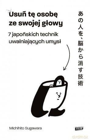 Usuń tę osobę ze swojej głowy. 7 japońskich... - Michihito Sugawara [KSIĄŻKA]