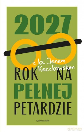 2027 Rok na pełnej petardzie. Z ks. Janem [KSIĄŻKA]
