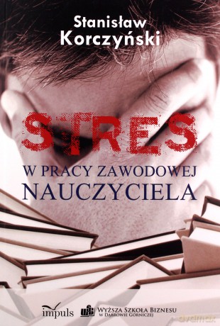 Stres w pracy zawodowej nauczyciela [KSIĄŻKA]
