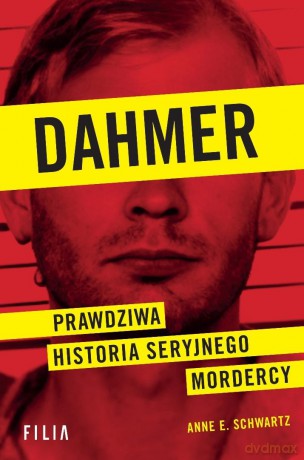 Dahmer. Prawdziwa historia seryjnego mordercy - Anne E. Schwartz [KSIĄŻKA]