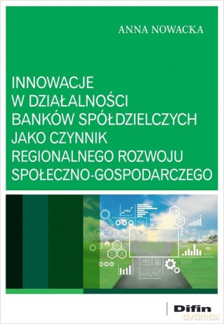 Innowacje w działalności banków spółdzielczych.. - Nowacka Anna [KSIĄŻKA]