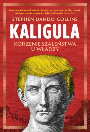 Kaligula. Korzenie szaleństwa u władzy - Stephen Dando-Collins [KSIĄŻKA]